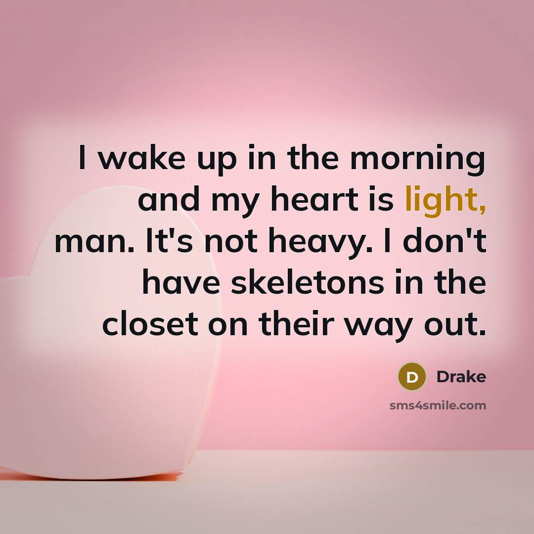“I wake up in the morning and my heart is…” quote by Drake