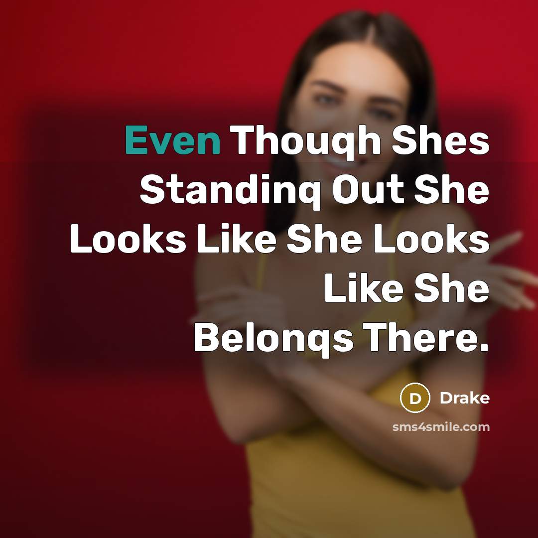 “Even Thouqh Shes Standinq Out She Looks Like She Looks Like She Belonqs There.” quote by Drake