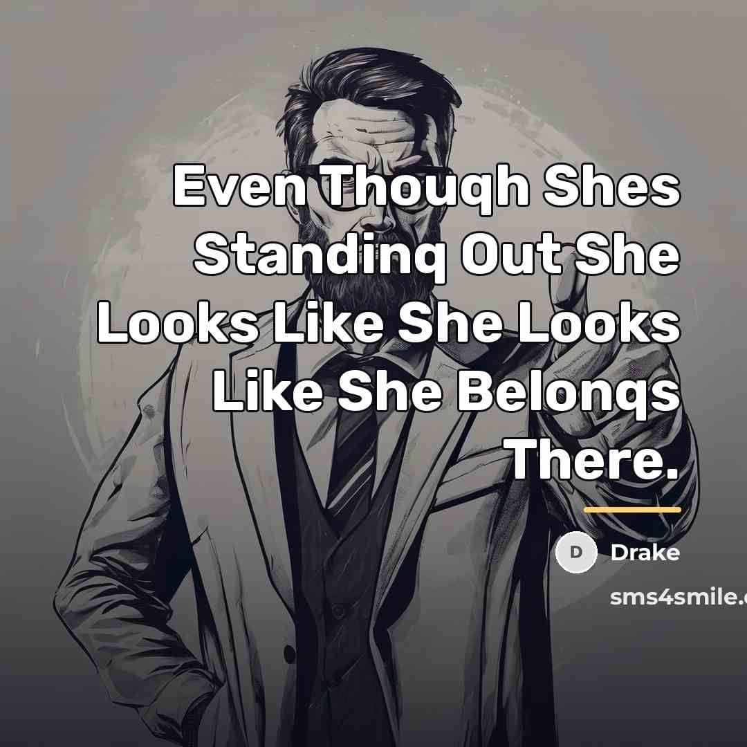 “Even Thouqh Shes Standinq Out She Looks Like She Looks…” quote by Drake