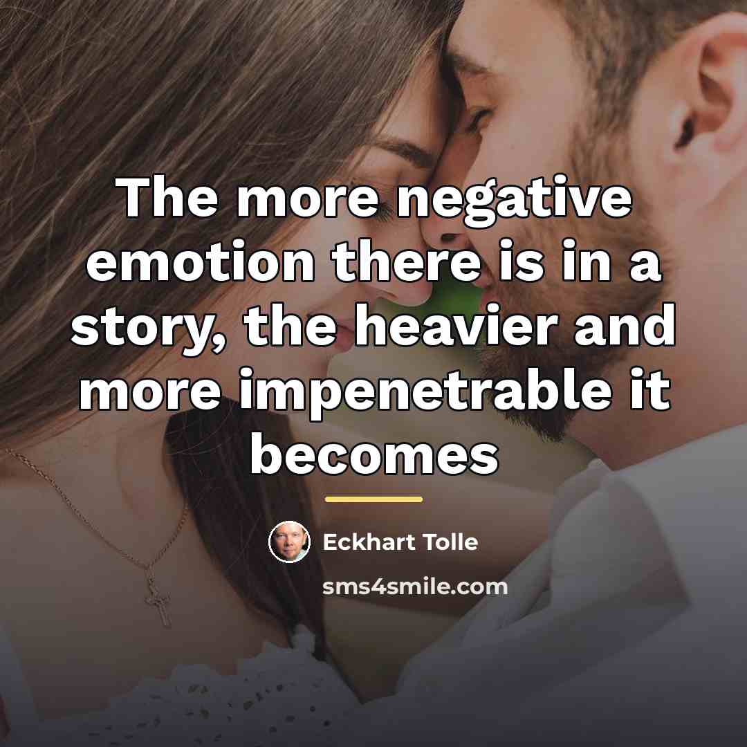 “The more negative emotion there is in a story, the…” quote by Eckhart Tolle