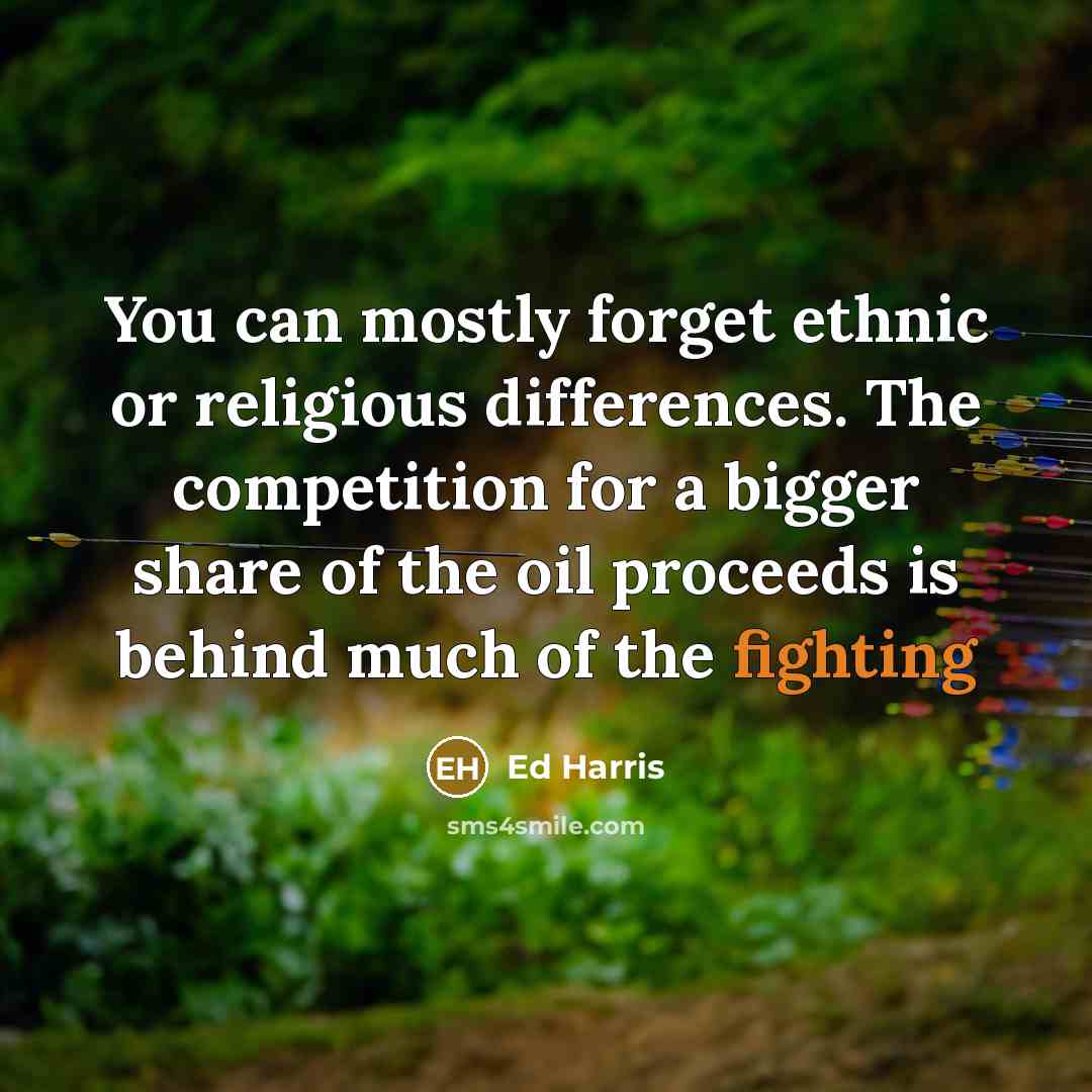 “You can mostly forget ethnic or religious differences. The competition…” quote by Ed Harris
