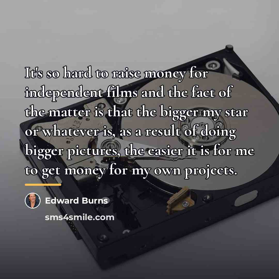 “It's so hard to raise money for independent films and…” quote by Edward Burns