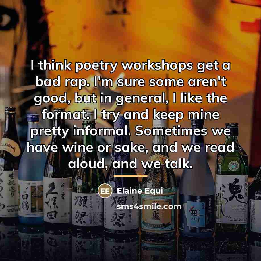 “I think poetry workshops get a bad rap. I'm sure…” quote by Elaine Equi
