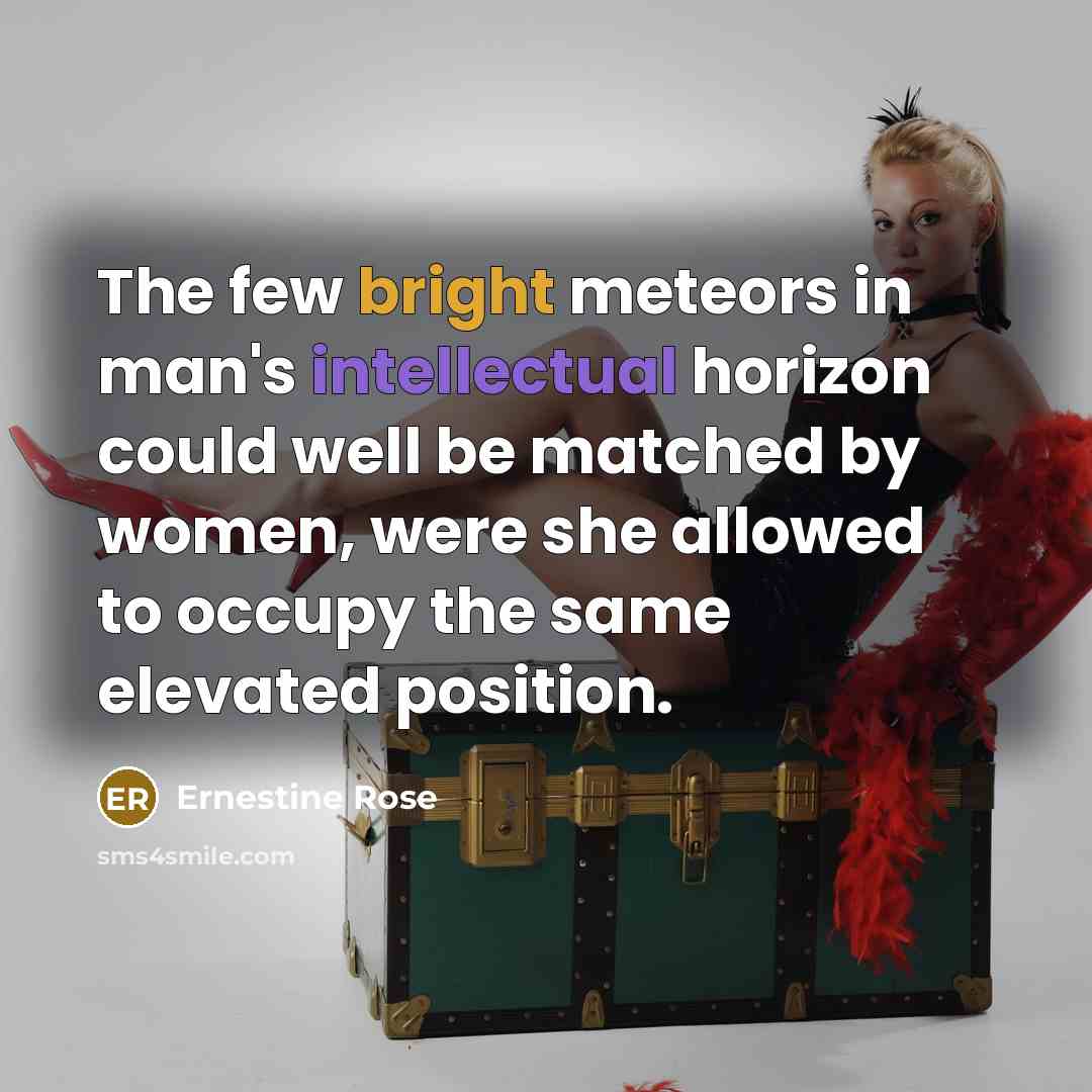 “The few bright meteors in man's intellectual horizon could well…” quote by Ernestine Rose