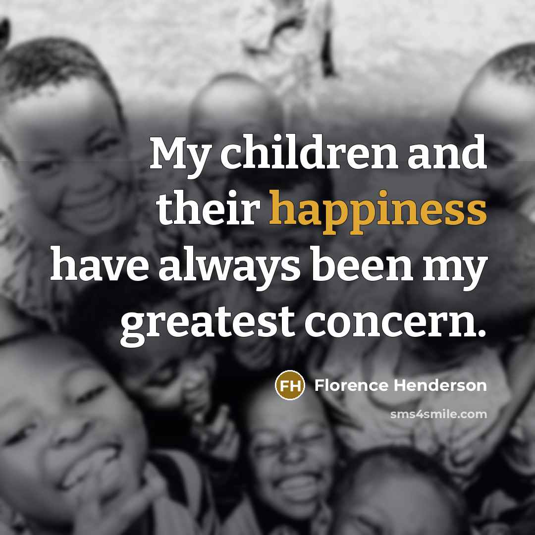 “My children and their happiness have always been my greatest…” quote by Florence Henderson
