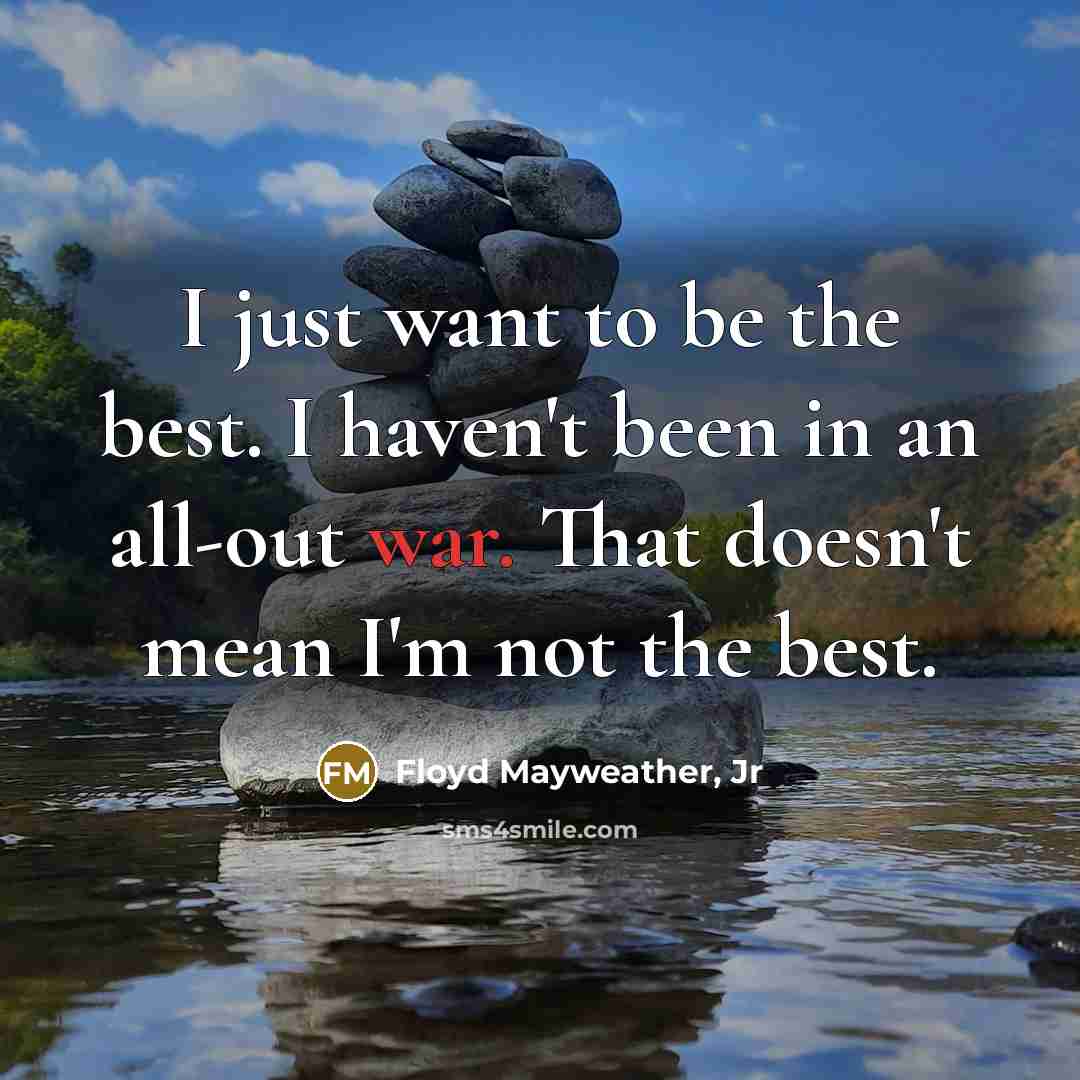 “I just want to be the best. I haven't been…” quote by Floyd Mayweather, Jr