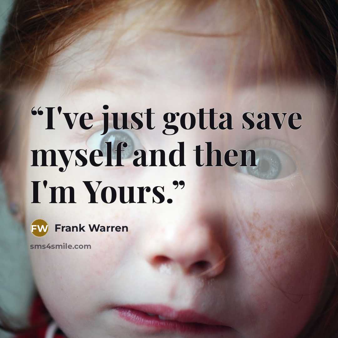 “I've just gotta save myself and then I'm Yours.” quote by Frank Warren