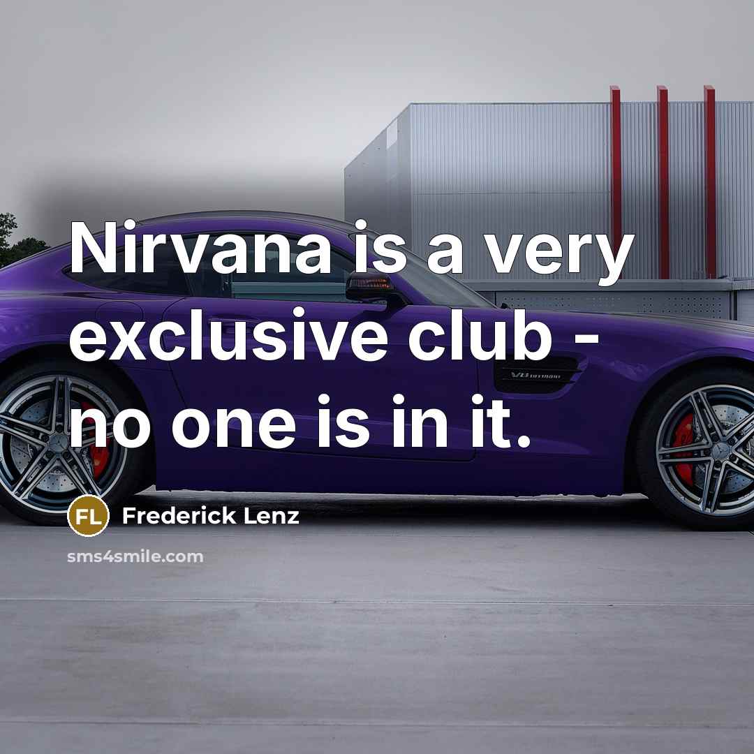 “Nirvana is a very exclusive club - no one is…” quote by Frederick Lenz
