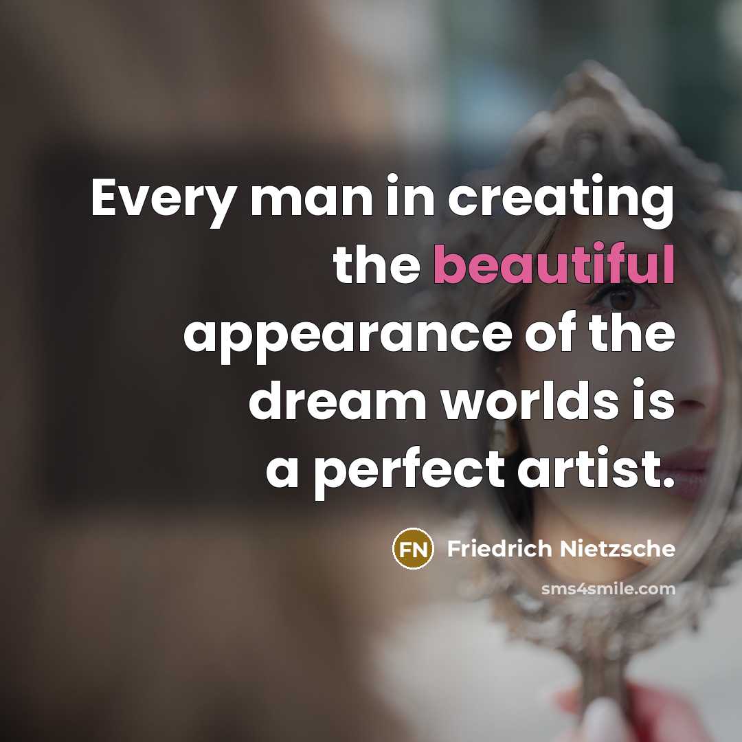 “Every man in creating the beautiful appearance of the dream…” quote by Friedrich Nietzsche
