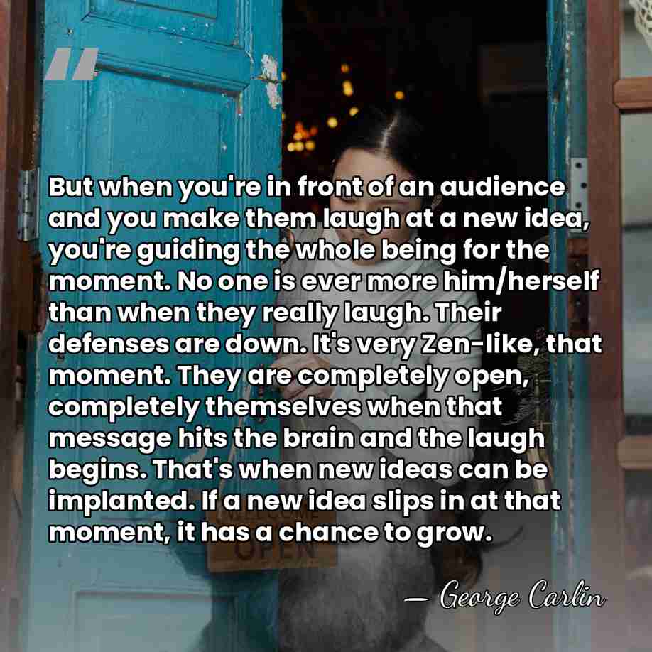 But when you're in front of an audience and you make them&hellip; - George Carlin
