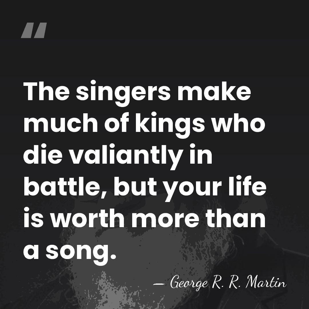 The singers make much of kings who die valiantly in battle, but&hellip; - George R. R. Martin