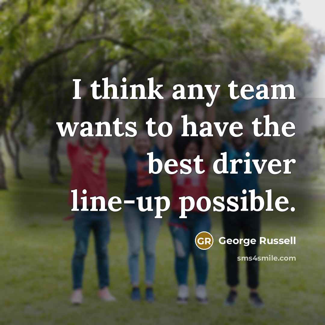“I think any team wants to have the best driver…” quote by George Russell