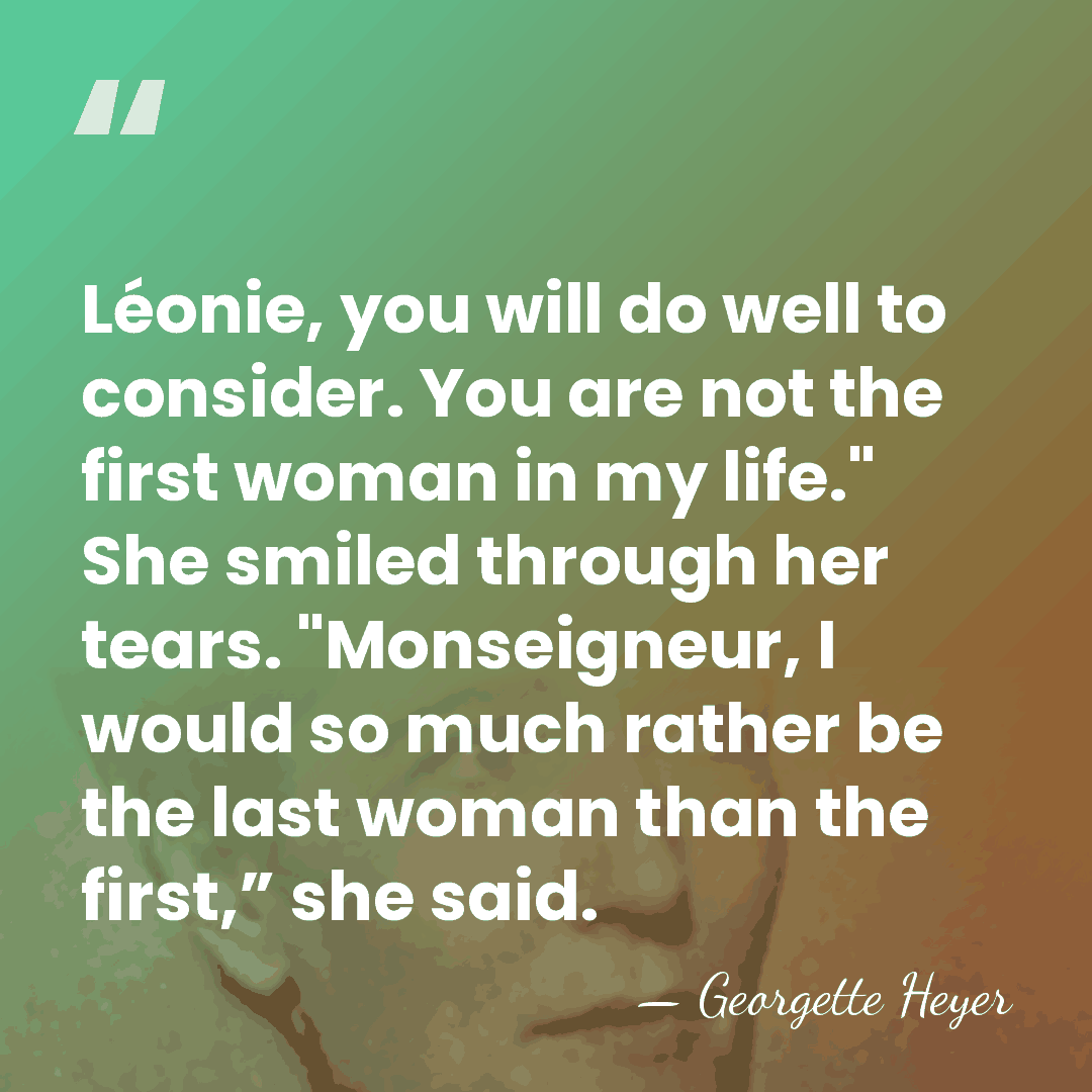 Léonie, you will do well to consider. You are not the first&hellip; - Georgette Heyer
