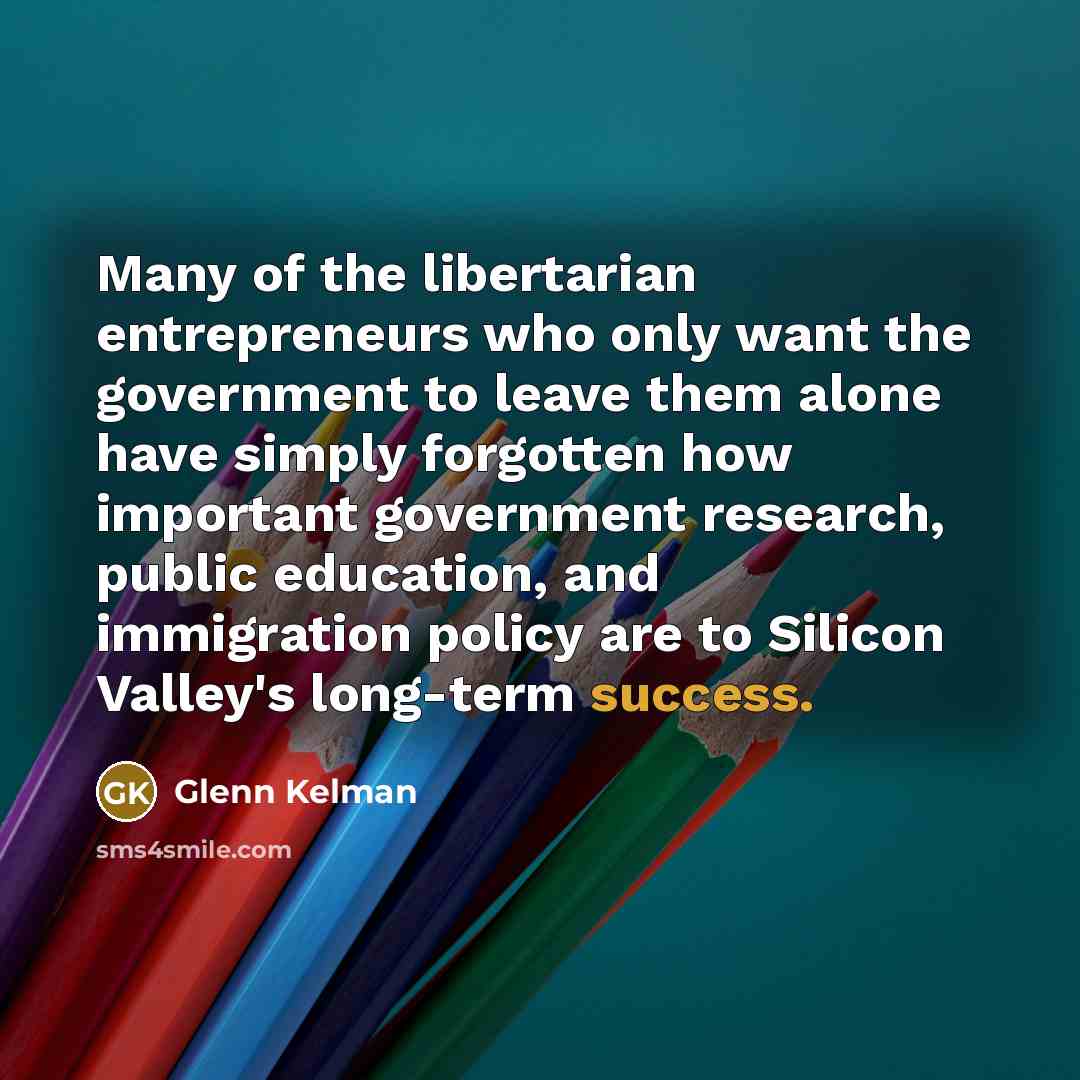 “Many of the libertarian entrepreneurs who only want the government…” quote by Glenn Kelman