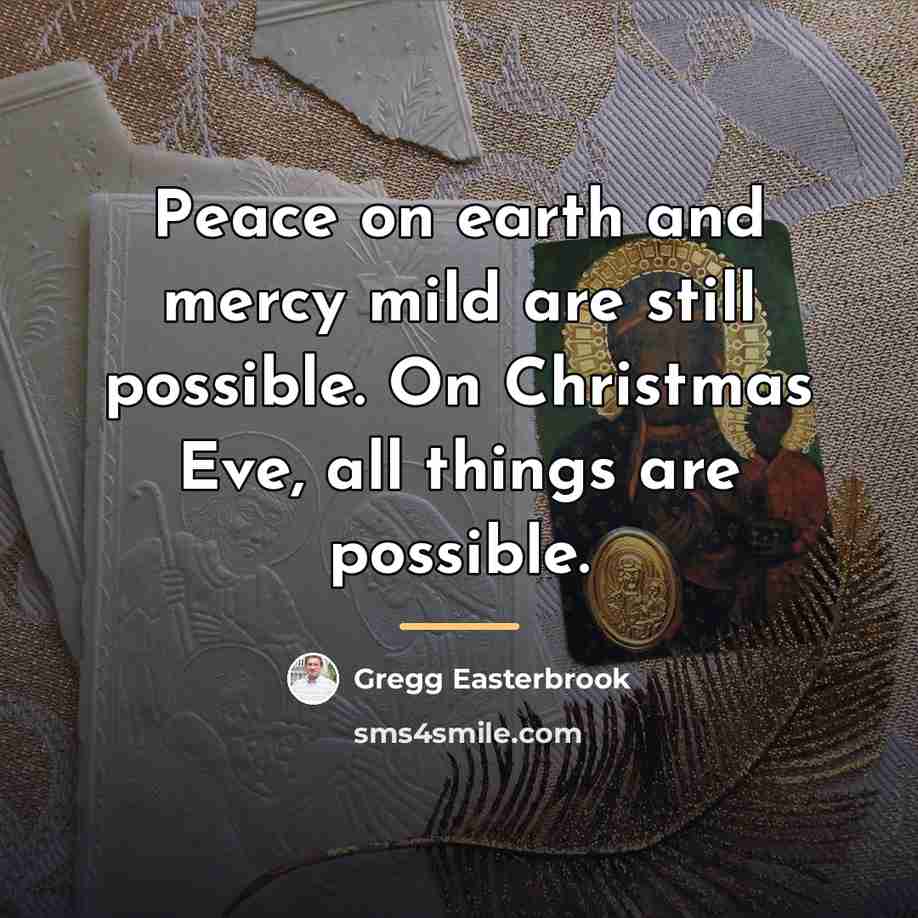 “Peace on earth and mercy mild are still possible. On…” quote by Gregg Easterbrook