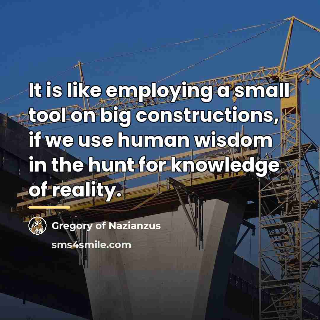 “It is like employing a small tool on big constructions,…” quote by Gregory of Nazianzus
