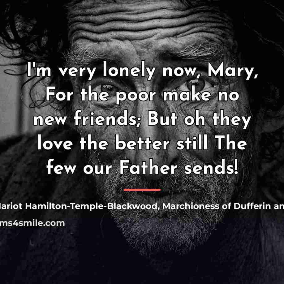 “I'm very lonely now, Mary, For the poor make no…” quote by Hariot Hamilton-Temple-Blackwood, Marchioness of Dufferin and Ava