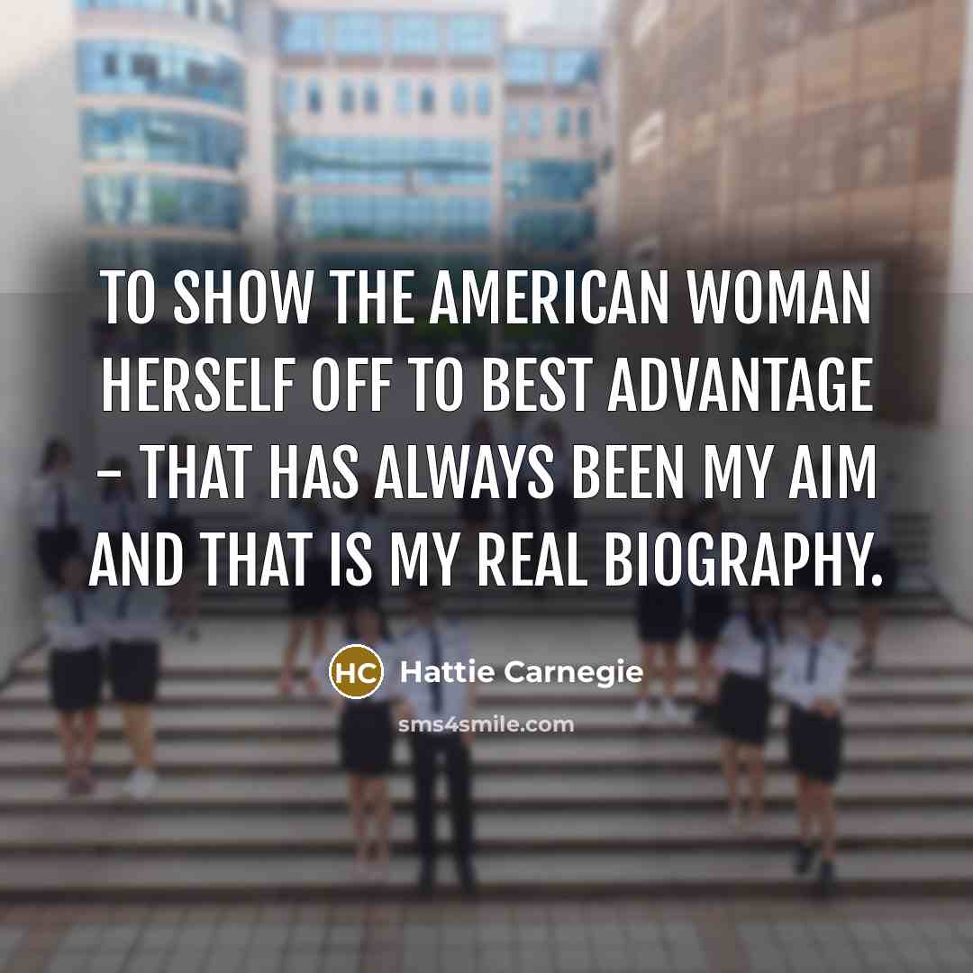 “To show the American woman herself off to best advantage…” quote by Hattie Carnegie