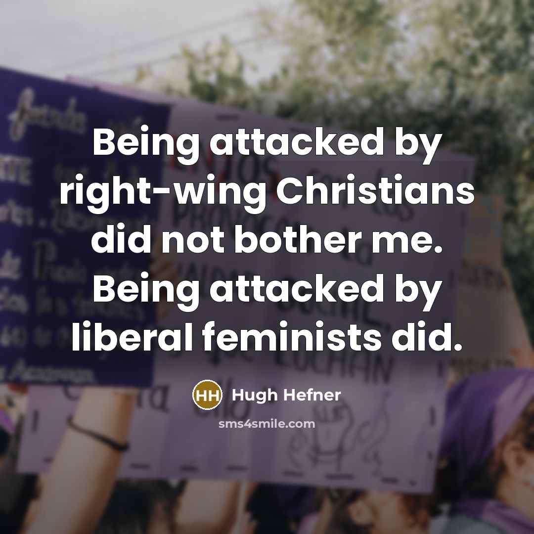 “Being attacked by right-wing Christians did not bother me. Being…” quote by Hugh Hefner