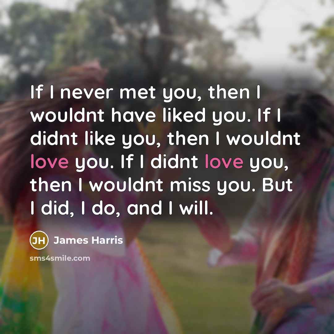 “If I never met you, then I wouldnt have liked…” quote by James Harris
