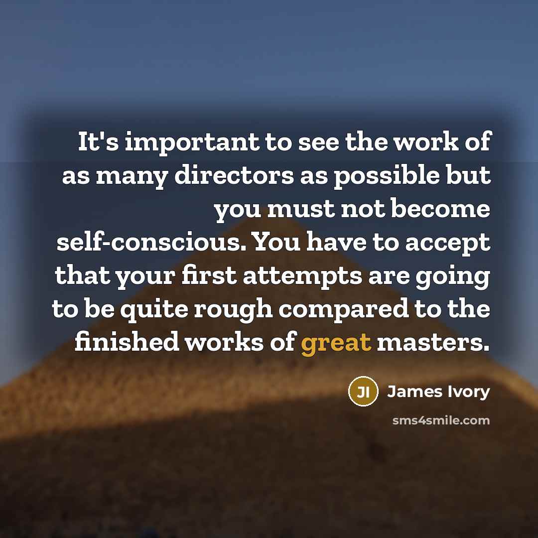 “It's important to see the work of as many directors…” quote by James Ivory