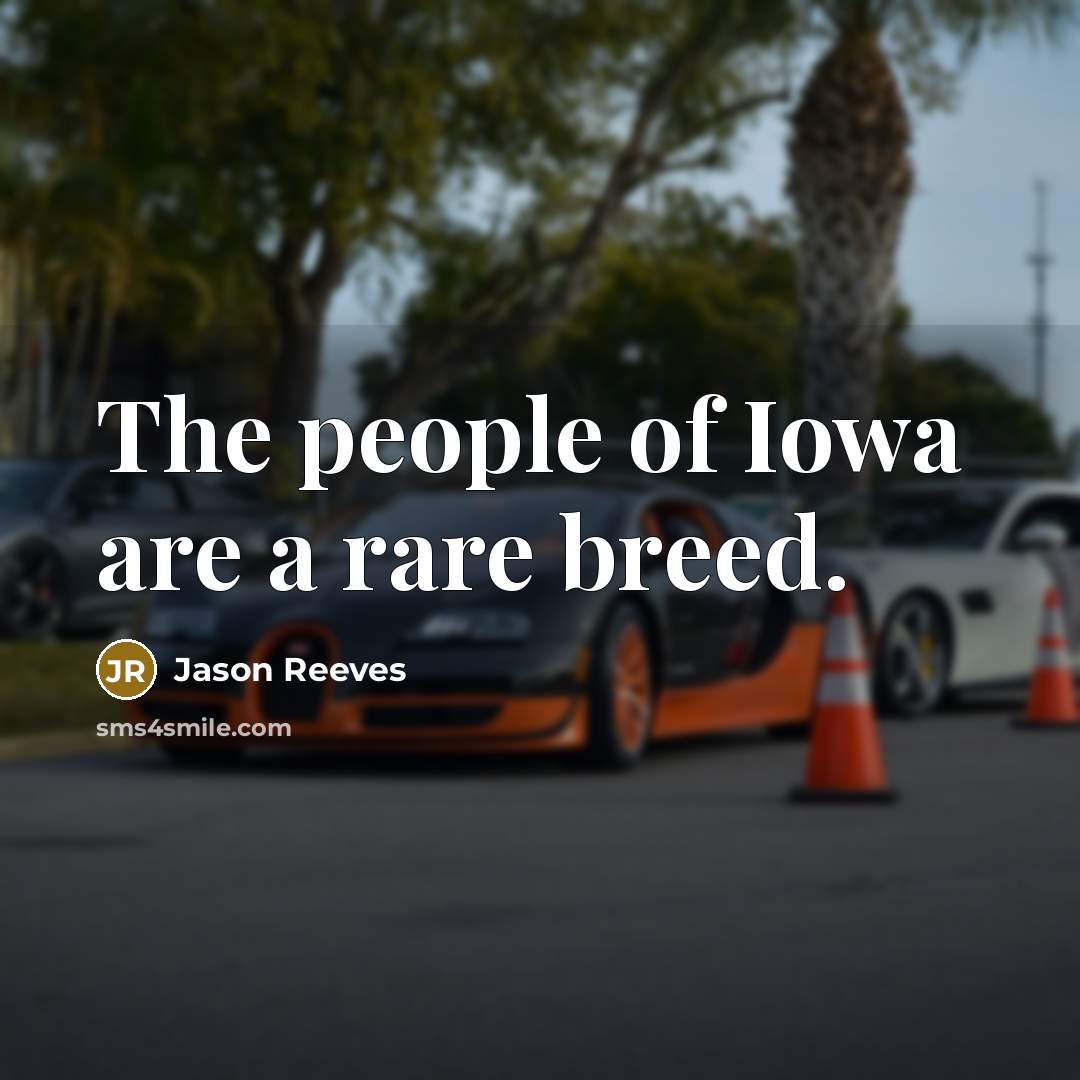 “The people of Iowa are a rare breed.…” quote by Jason Reeves