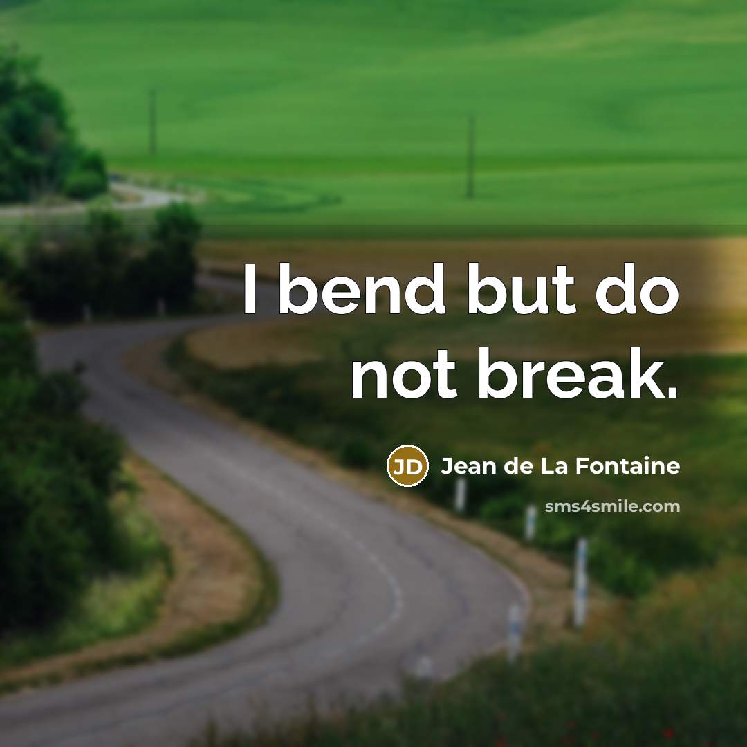 “I bend but do not break.…” quote by Jean de La Fontaine