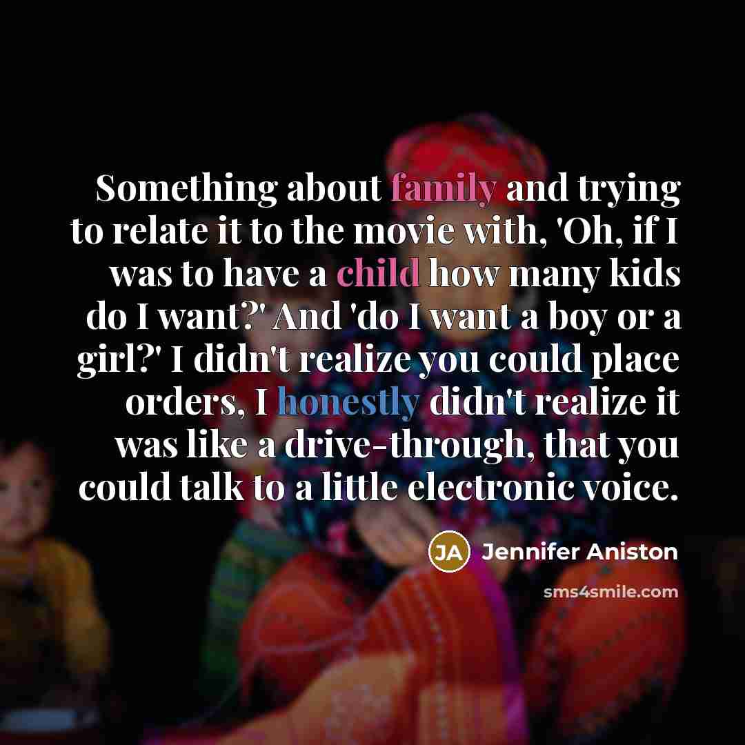“Something about family and trying to relate it to the…” quote by Jennifer Aniston