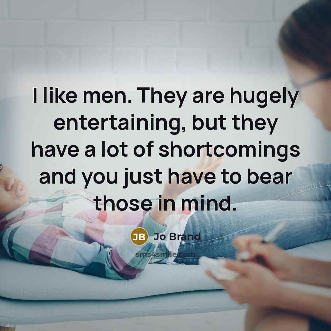 “I like men. They are hugely entertaining, but they have…” quote by Jo Brand