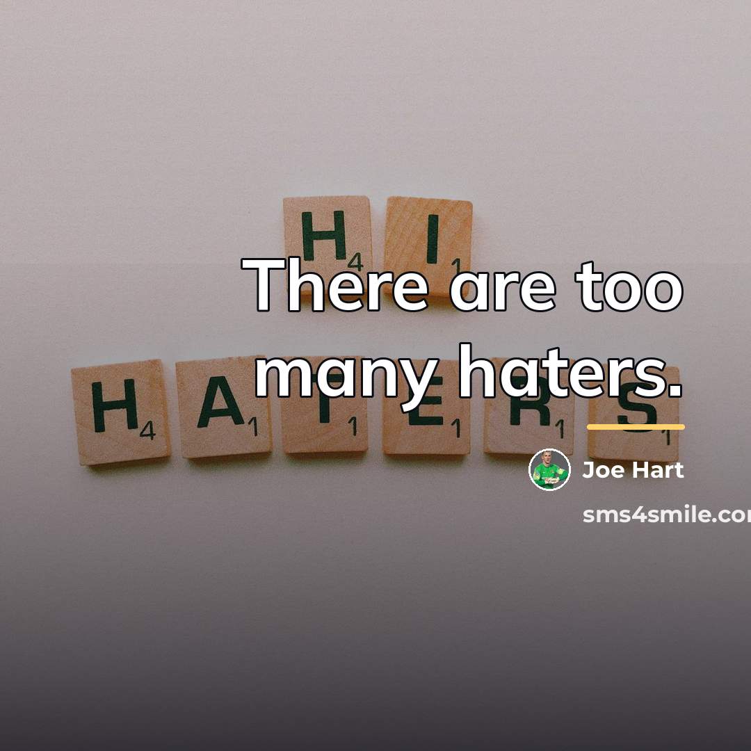 “There are too many haters.…” quote by Joe Hart