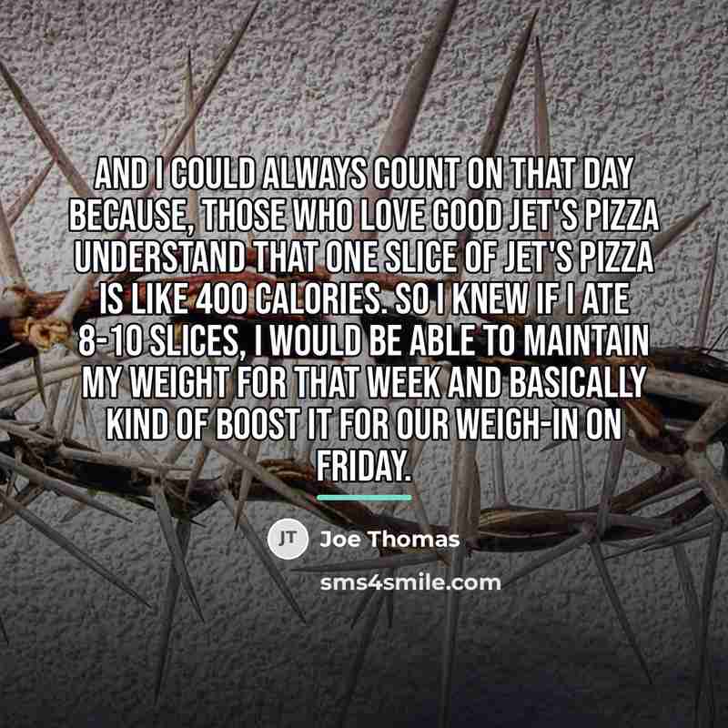 “And I could always count on that day because, those…” quote by Joe Thomas