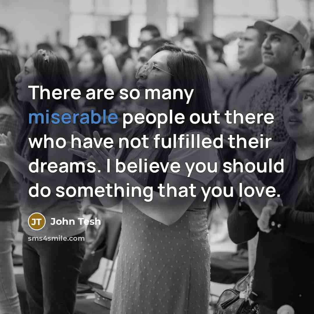 “There are so many miserable people out there who have…” quote by John Tesh