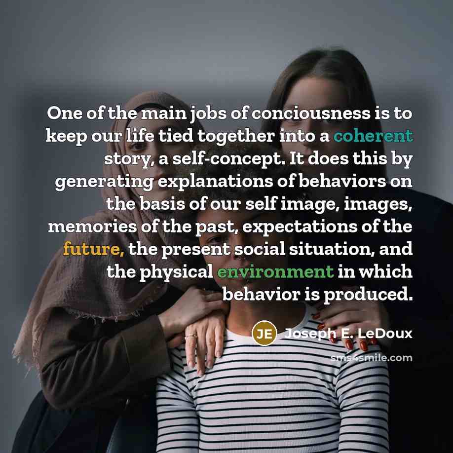 “One of the main jobs of conciousness is to keep…” quote by Joseph E. LeDoux