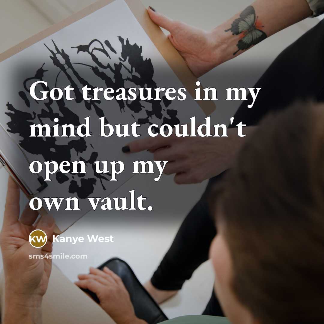 “Got treasures in my mind but couldn't open up my…” quote by Kanye West