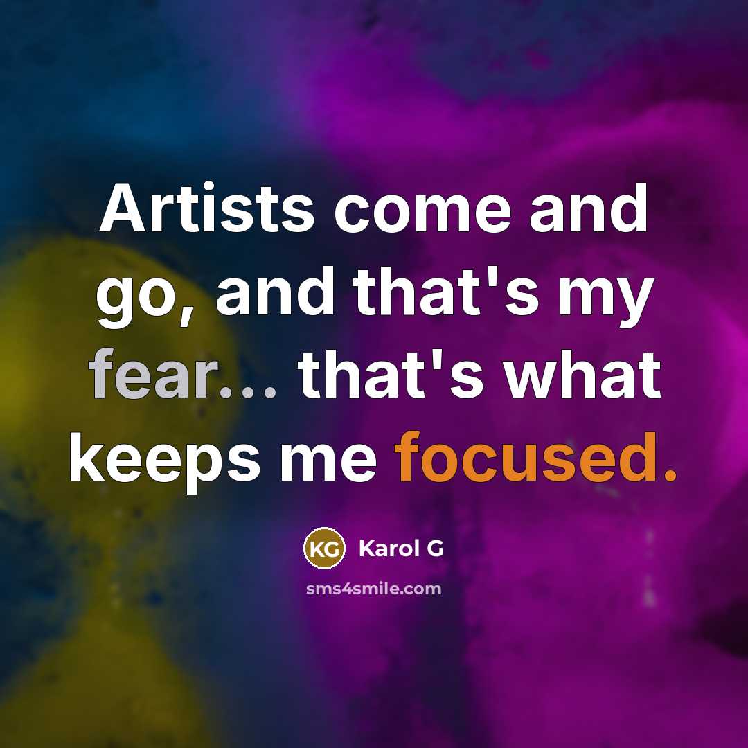 “Artists come and go, and that's my fear... that's what…” quote by Karol G