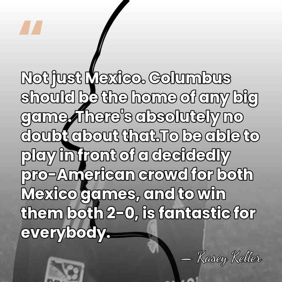 Not just Mexico. Columbus should be the home of any big game.&hellip; - Kasey Keller