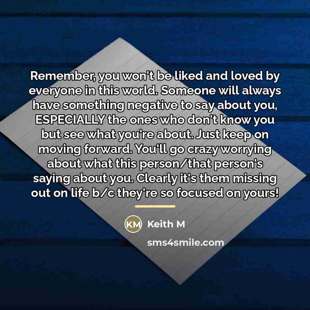 “Remember, you won't be liked and loved by everyone in…” quote by Keith M