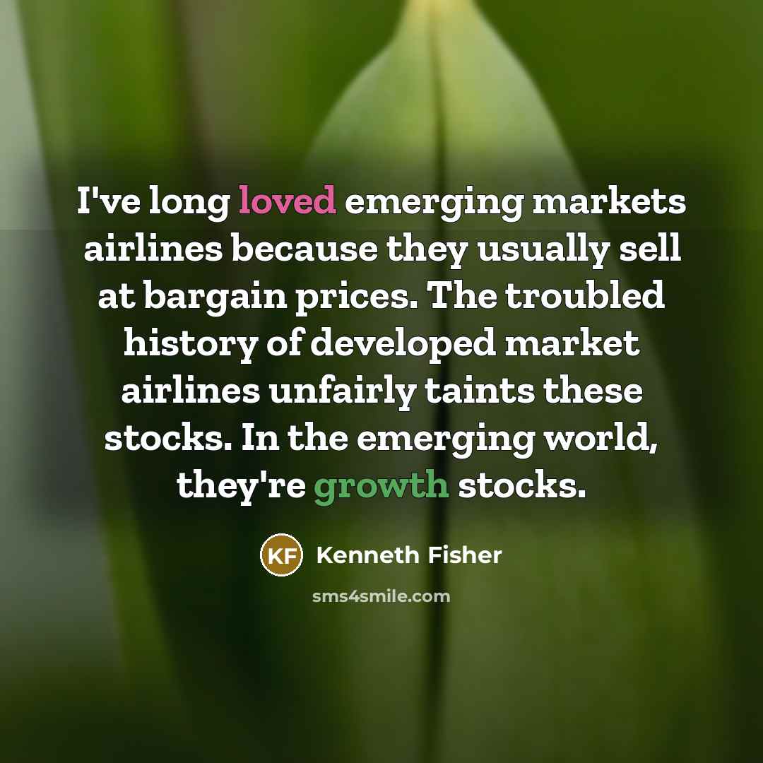 “I've long loved emerging markets airlines because they usually sell…” quote by Kenneth Fisher