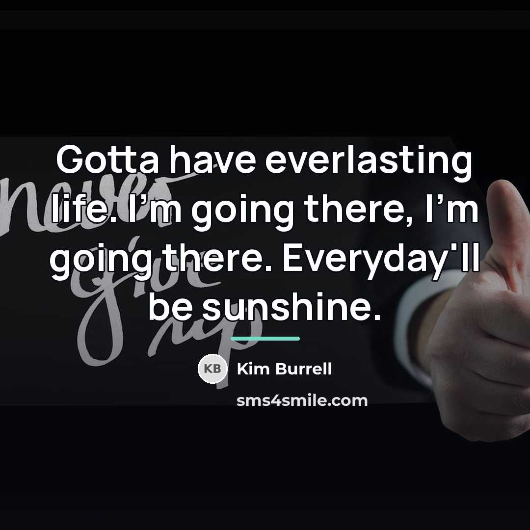 “Gotta have everlasting life. I'm going there, I'm going there.…” quote by Kim Burrell