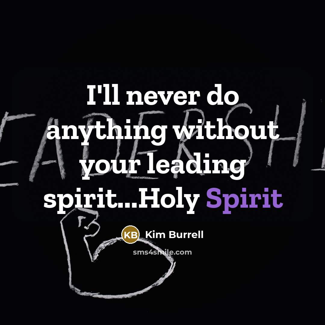 “I'll never do anything without your leading spirit...Holy Spirit…” quote by Kim Burrell