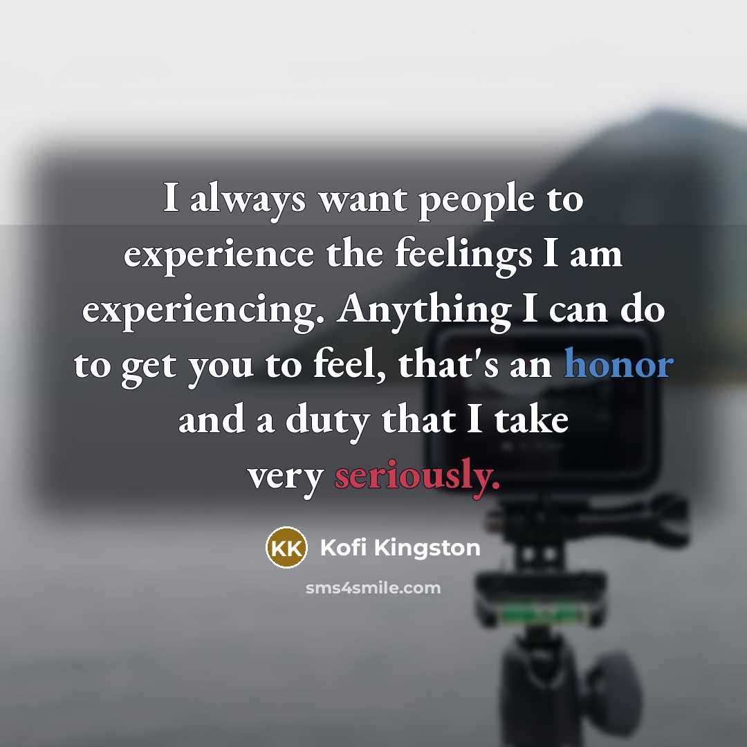 “I always want people to experience the feelings I am…” quote by Kofi Kingston