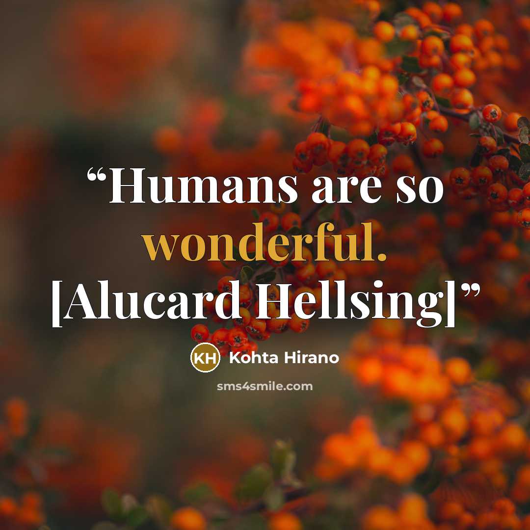 “Humans are so wonderful. [Alucard Hellsing]” quote by Kohta Hirano