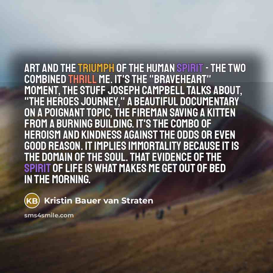 “Art and the triumph of the human spirit - the…” quote by Kristin Bauer van Straten