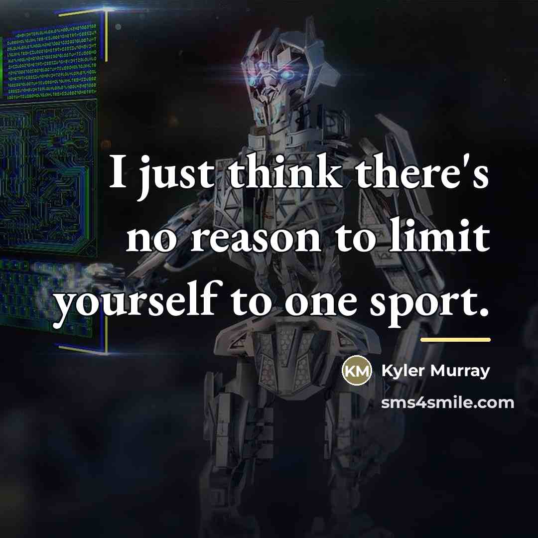 “I just think there's no reason to limit yourself to…” quote by Kyler Murray