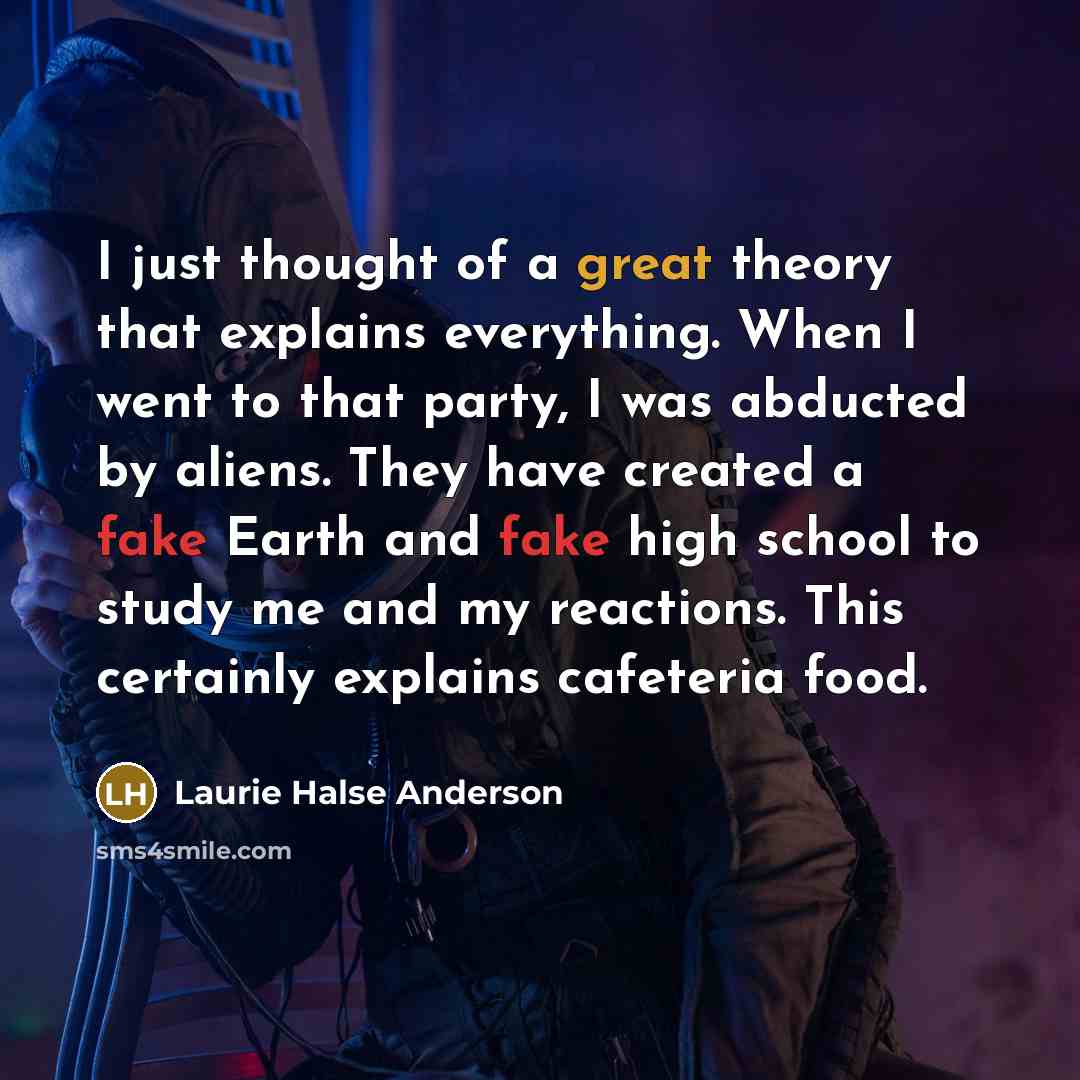 “I just thought of a great theory that explains everything.…” quote by Laurie Halse Anderson
