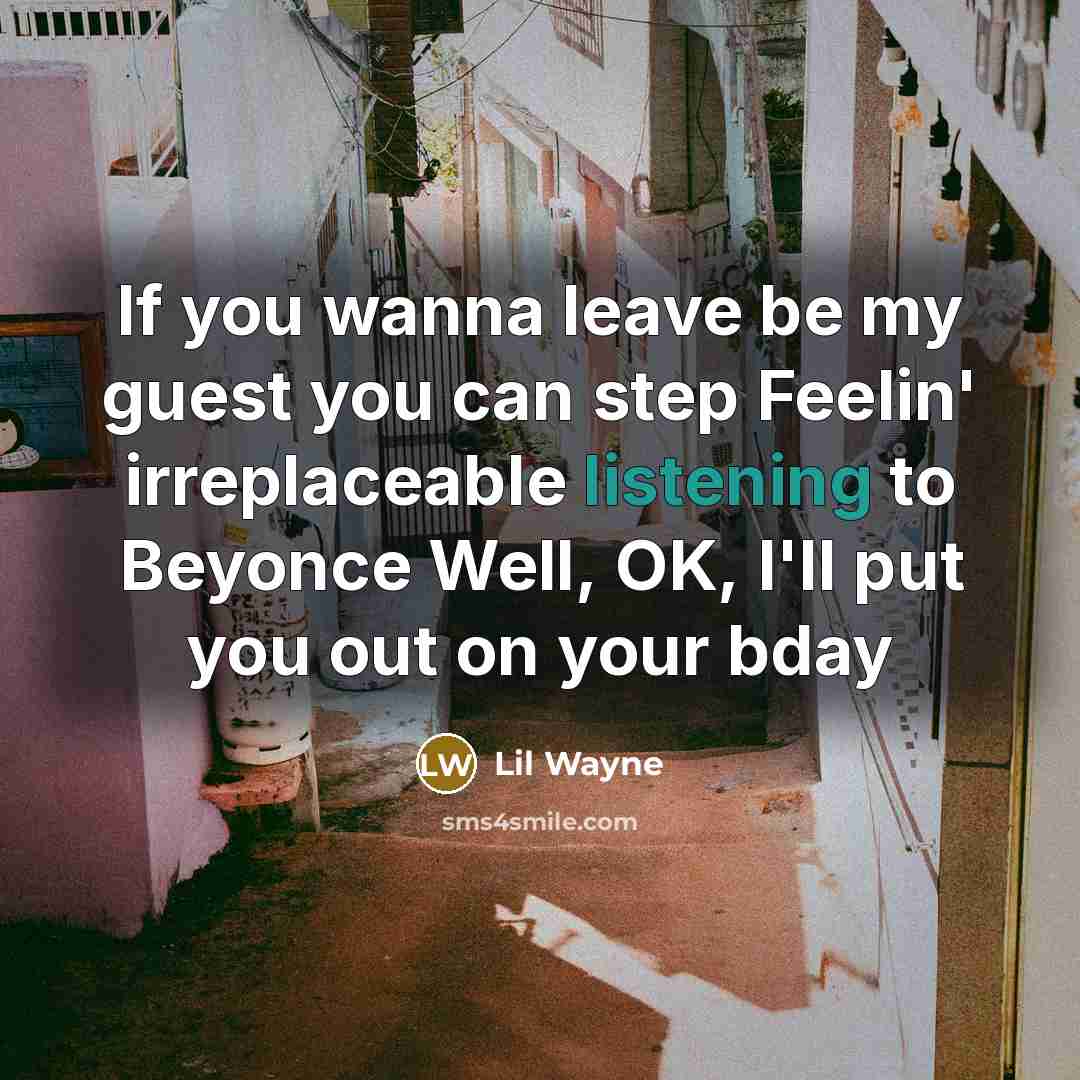 “If you wanna leave be my guest you can step…” quote by Lil Wayne