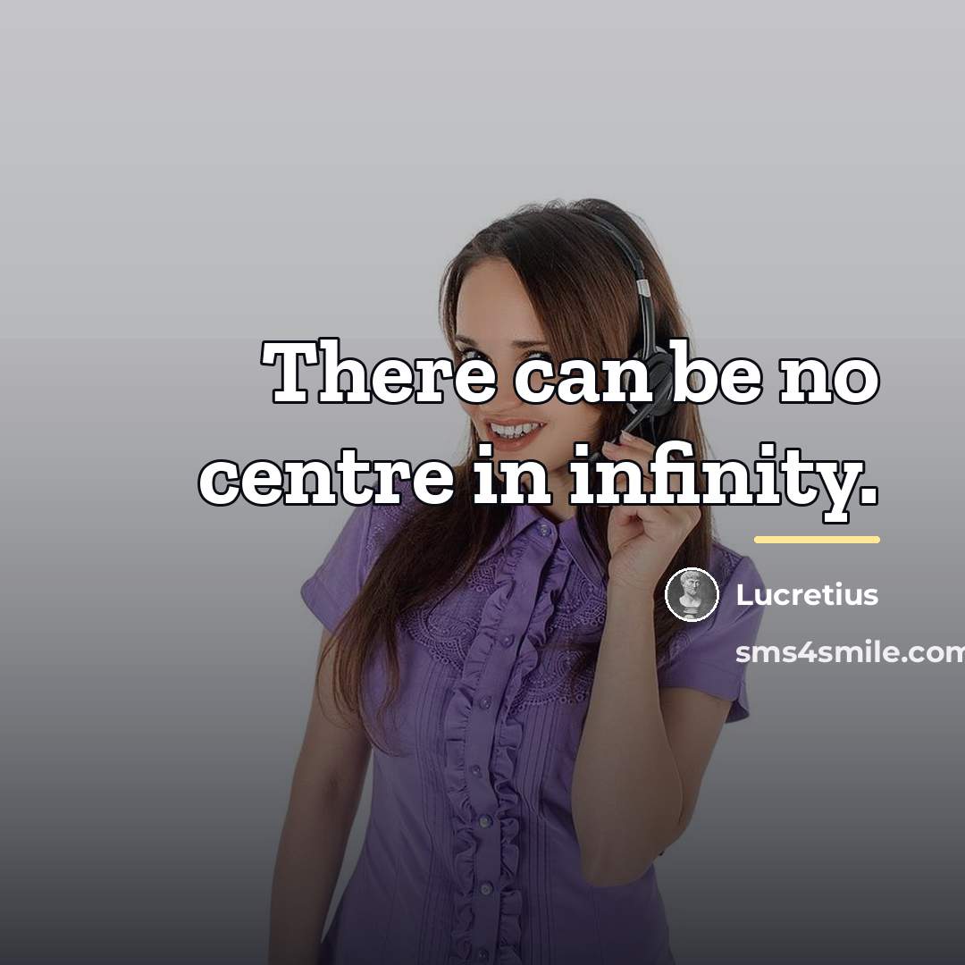 “There can be no centre in infinity.…” quote by Lucretius