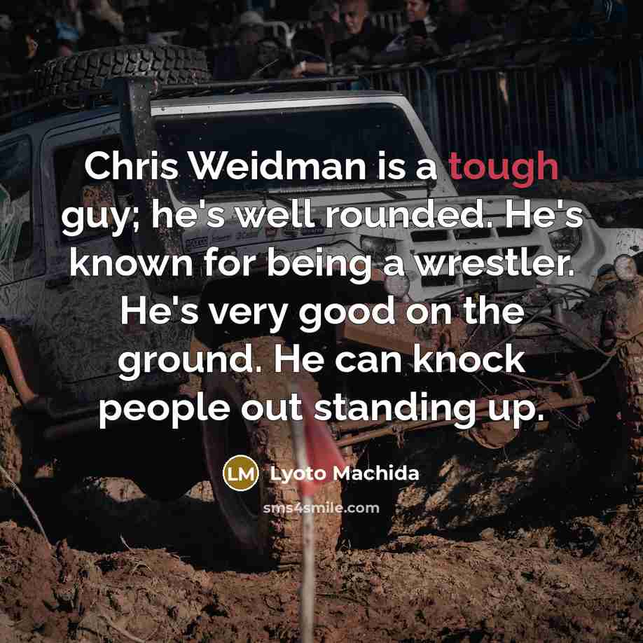 “Chris Weidman is a tough guy; he's well rounded. He's…” quote by Lyoto Machida