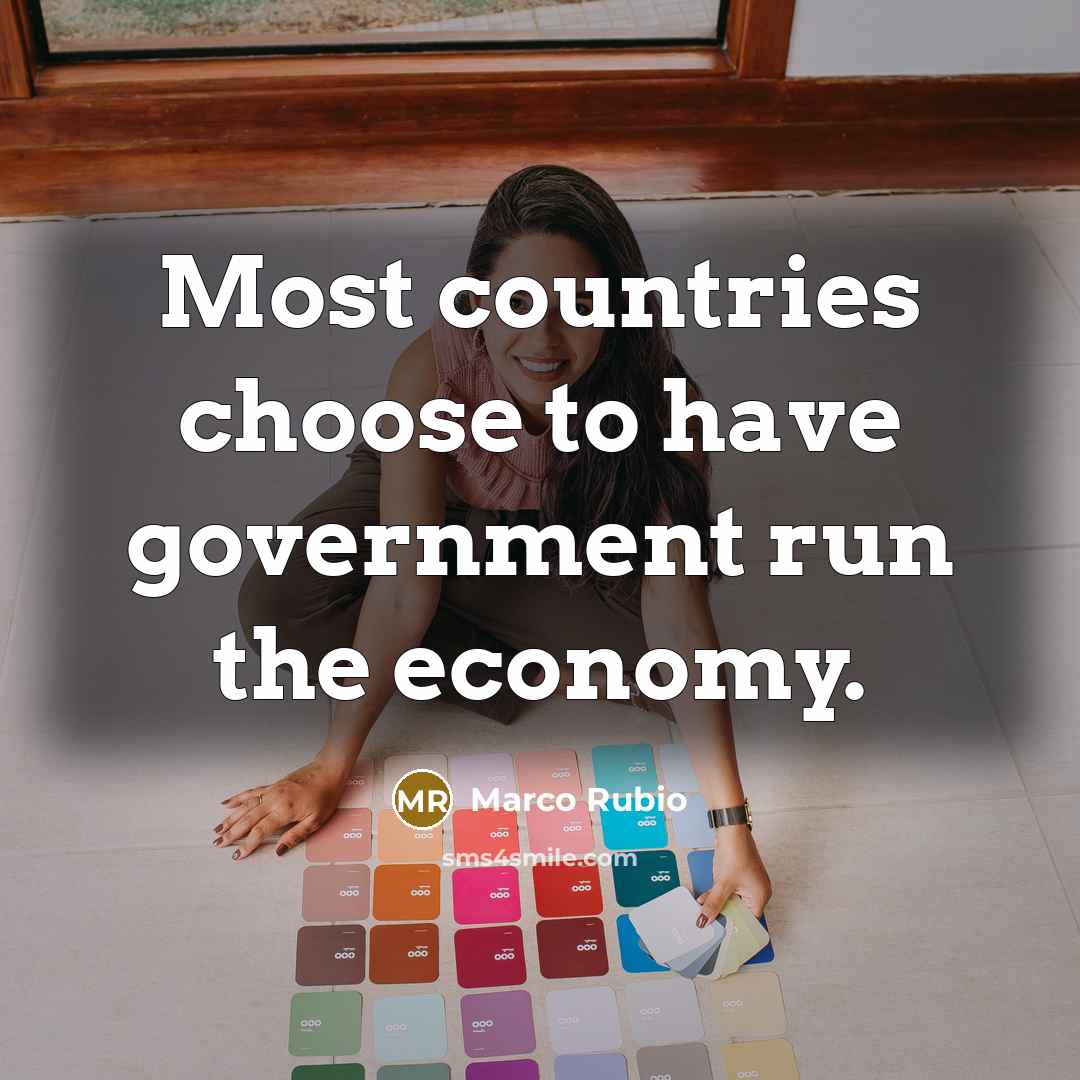 “Most countries choose to have government run the economy.…” quote by Marco Rubio