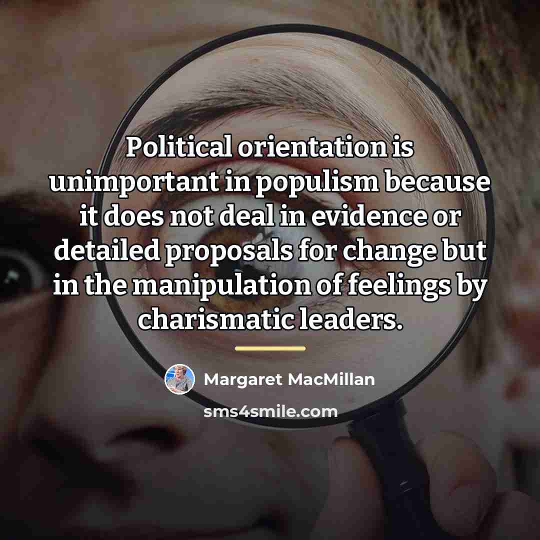 “Political orientation is unimportant in populism because it does not…” quote by Margaret MacMillan